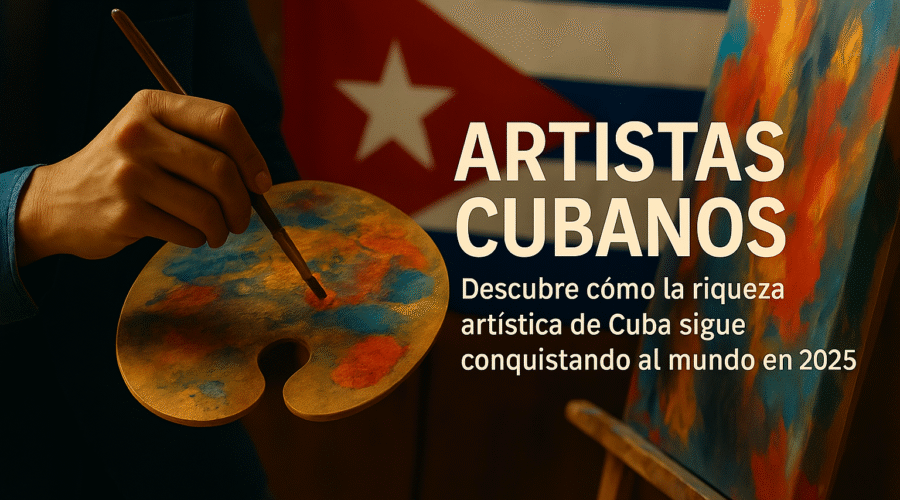 8 Artistas Cubanos Imprescindibles Que Debes Conocer en 2025